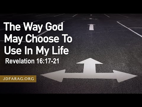 Sunday Sermon, The Way God May Choose To Use In My Life, Revelation 16:17-21 – February 16th, 2025