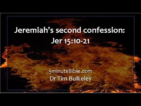 Jeremiah’s second confession: Jer 15:10-21: complex relationships