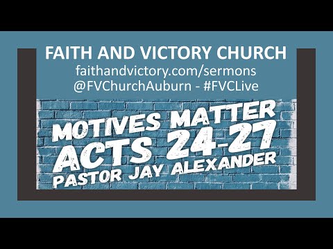 Motives Matter - Pastor Jay Alexander - Acts 24:24-27