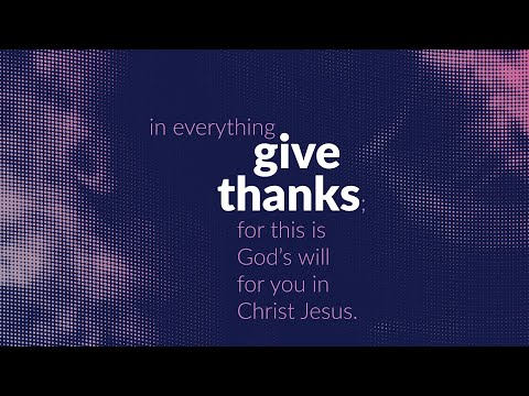 Give Thanks  | Sermon on 1 Thessalonians 5:18