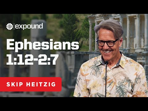 Ephesians 1:12-2:7 | Skip Heitzig