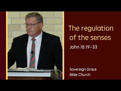 John 18:19-33 - The regulation of the senses | Rev. Robert Aiken | 6 Nov 2016