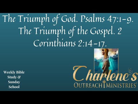 The Triumph of God. Psalms 47:1-9.  The Triumph of the Gospel. 2 Corinthians 2:14-17.