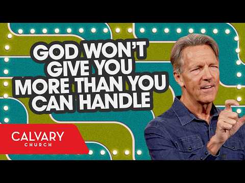 God Won’t Give You More Than You Can Handle - 1 Corinthians 10:13 - Skip Heitzig