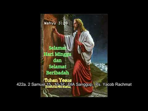 422a. 2 Samuel 15 : 13-37.. DIA Sanggup.. Ps. Yacob Rachmat