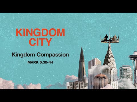 Saturday 6:30 PM: Kingdom Compassion - Mark 6:30-44 - Skip Heitzig