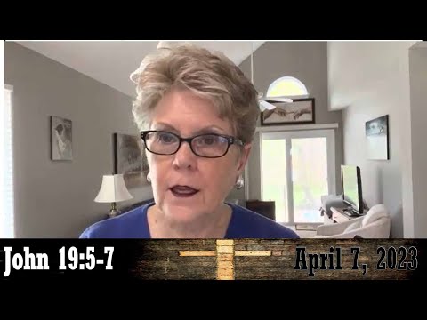 Daily Devotionals for April 7, 2023 - John 19:5-7 by Bonnie Jones