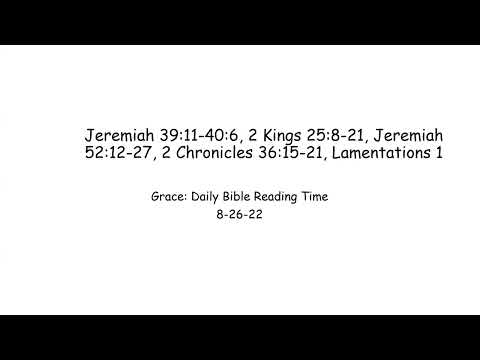 8 26 22 Jeremiah 39:11-40, 2 Kings 25:8-21, Jeremiah 52:12-27, 2 Chronicles 36:15-21, Lamentations 1