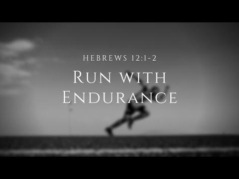 Hebrews 12:1-2  "Run With Endurance" - Pastor Matthew Johnson