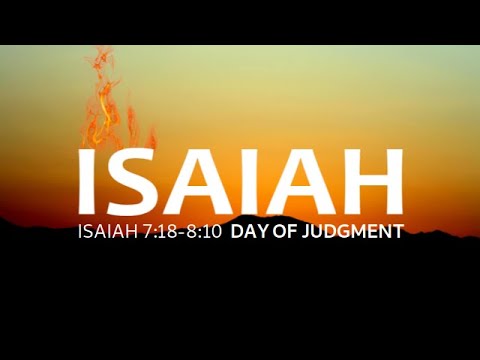 Isaiah 7:18-8:10 Day Of Judgment