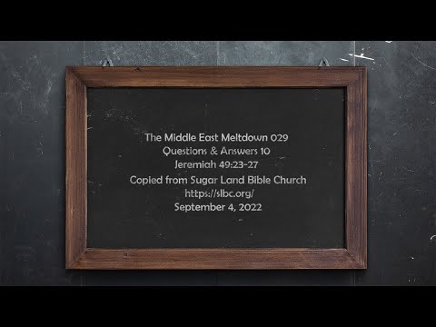 Middle East Meltdown 029 - Q&A 10 - Jeremiah 49:23-27 - 09-04-2022