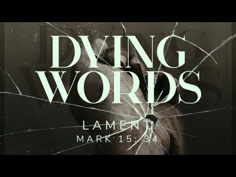 (Sermon) Dying Words: Lament - Mark 15:34