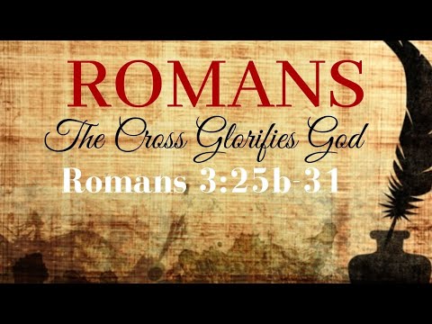 Romans 3:27-28 - The Cross Glorifies God: Part 2