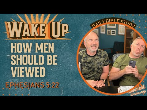 WakeUp Daily Devotional | How Men Should Be Viewed | Ephesians 5:22