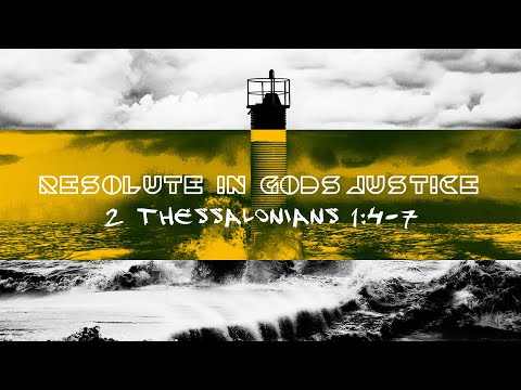 Resolute in God's Justice // 2 Thessalonians 1:4-7