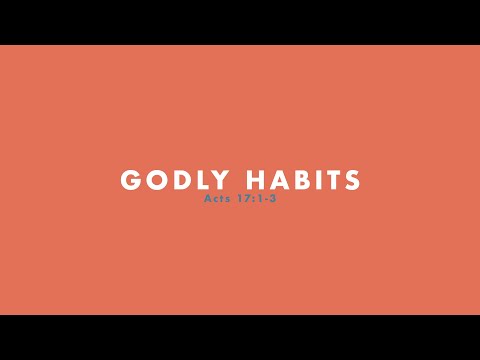 Godly Habits | Acts 17:1-3