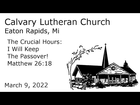 The Crucial Hours: I Will Keep The Passover! - Matthew 26:18 | Calvary Lutheran Eaton Rapids