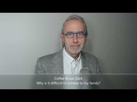 Coffee Break (Q&A)  Why is it difficult to witness to my family?