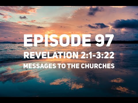 Episode 97 – Revelation 2:1-3:22 – “Messages to the Churches”