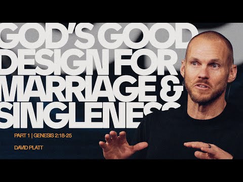 God's Good Design For Marriage and Singleness, Part 1 (Genesis 2:18-25) | David Platt