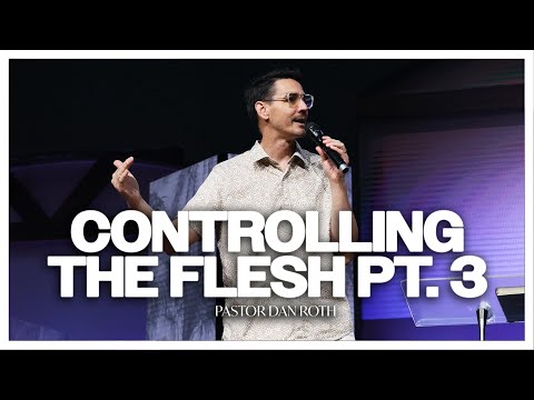 Controlling the Flesh Part 3 - Romans 6:15-20 by Pastor Dan Roth