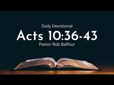 Daily Devotional | Acts 10:36-43 | February 18th 2022