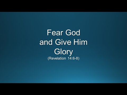 Fear God and Give Him Glory (Revelation 14:6-8)