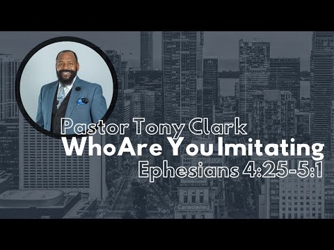“Who Are You Imitating?” || Ephesians 4:25-5:1
