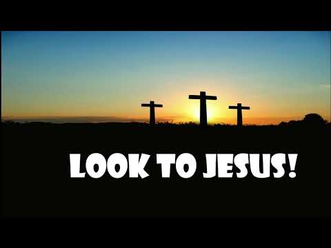 Look To Jesus (Hebrews 2:7-10)  Mission Blessings