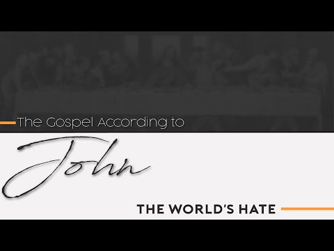 The World's Hate - John 15:18-25