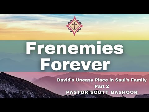 Frenemies Forever (pt.2) 1 Sam 17:55–18:30 | Pastor Scott Bashoor