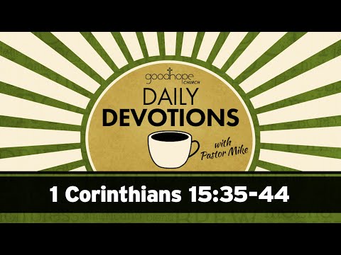 1 Corinthians 15:35-44 // Daily Devotions with Pastor Mike
