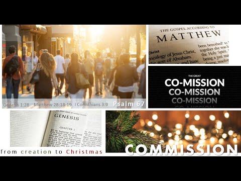 Advent 4 - Commission - Genesis 1:28, Matthew 28:18-19, 1 Corinthians 3:9, Psalms 67