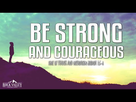 Be Strong and Courageous | Joshua 1:6-8 | Prayer Video