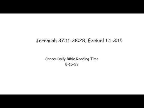 8-15-22 Jeremiah 37:11-38:28, Ezekiel 1:1-3:15