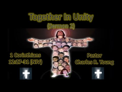 Together in Unity, Sermon 2, 1 Corinthians 12:27-30 (NIV), Pastor Charles R. Young