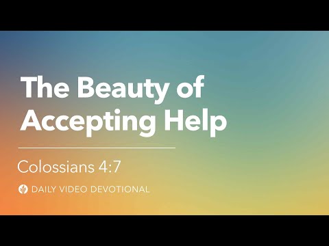 The Beauty of Accepting Help | Colossians 4:7 | Our Daily Bread Video Devotional