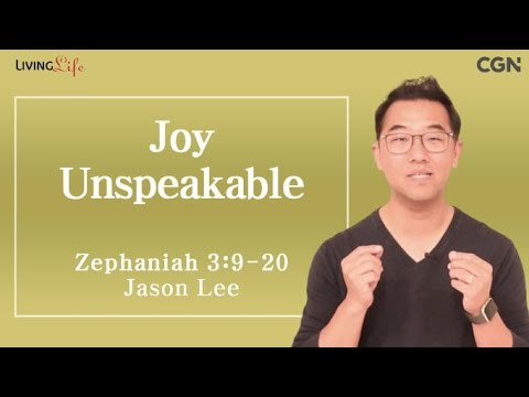 Joy Unspeakable (Zephaniah 3:9-20) - Living Life 11/30/2023 Daily Devotional Bible Study
