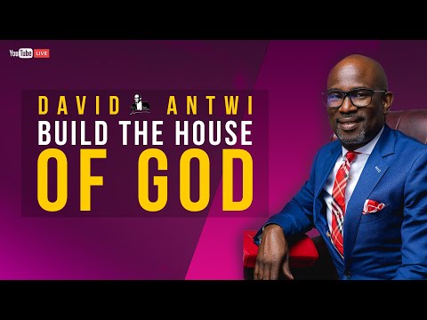 Build The House Of God | David Antwi