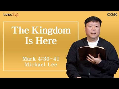 The Kingdom Is Here (Mark 4:30-41) - Living Life 01/11/2024 Daily Devotional Bible Study