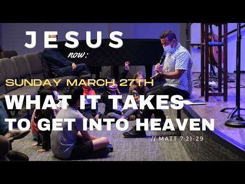 Jesus, Now: You're not getting in, unless... // Matthew 7:21-29 // Sunday March 27th