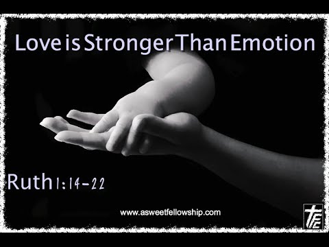 Love is Stronger than Emotion, Ruth 1:14-22