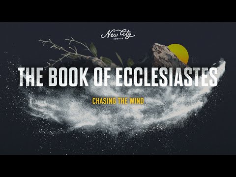 Ecclesiastes 1:12-2:26 - New City Church - 9-18-2022