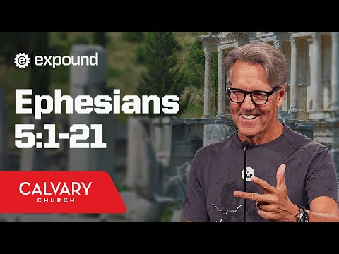 Ephesians 5:1-21 - Skip Heitzig