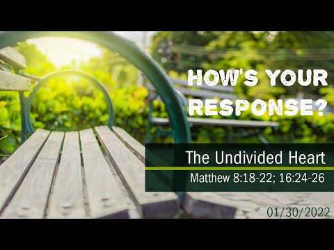 Sunday Morning Worship: Matthew 8:18-22, 16:24-26;  "The Undivided Heart"