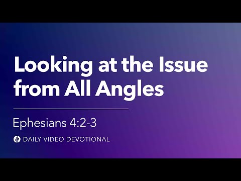 Looking at the Issue from All Angles | Ephesians 4:2-3 | Our Daily Bread Video Devotional