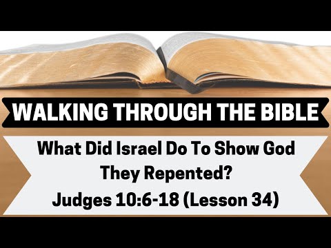 WHAT Did Israel DO To SHOW God They REPENTED? | Judges 10:6-18 | Lesson 34 | WTTB
