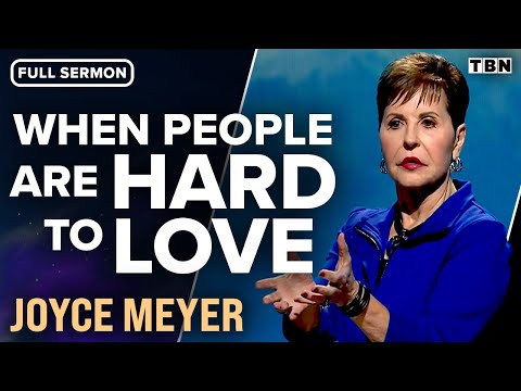 Joyce Meyer: Loving People Who Are Hard to Love (Full Sermon) | TBN