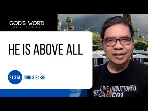 21.314 | He Is Above All | John 3:31-36 | God’s Word for Today With Pastor Nazario Sinon