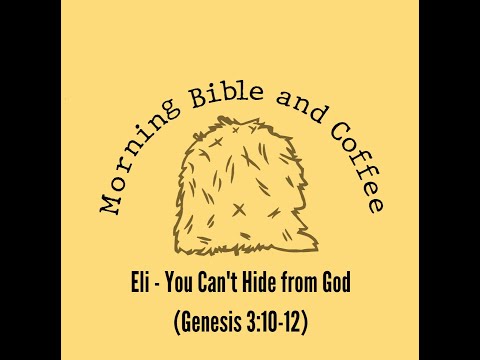 Morning Bible and Coffee with Eli - You Can't Hide from God (Genesis 3:10-12)